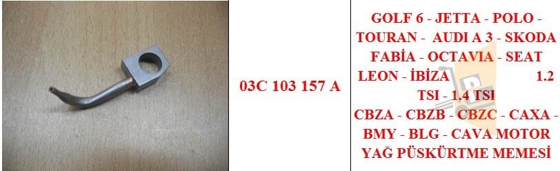 YAĞ PÜSKÜRTME MEMESİ - 1.4 TSI CAXA CBZB BMY BLE GOLF6 03C103157 03C103157